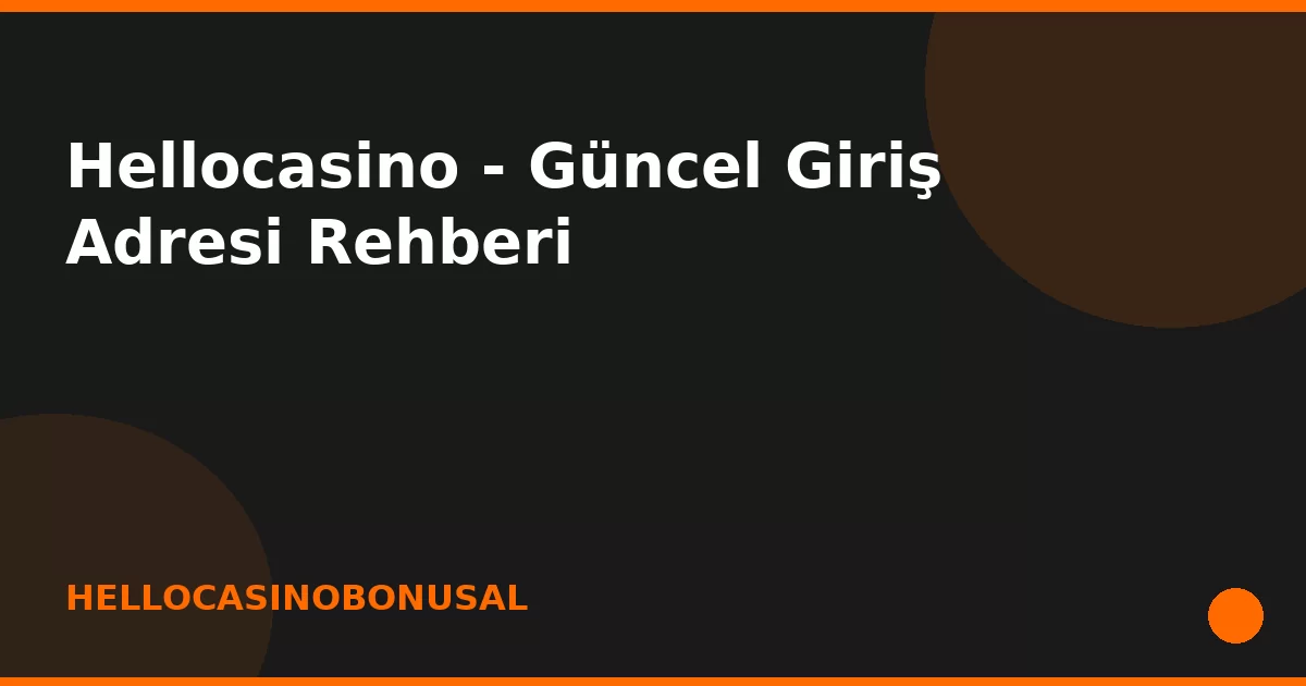 anasayfa-featured Hellocasino - Güncel Giriş Adresi Rehberi